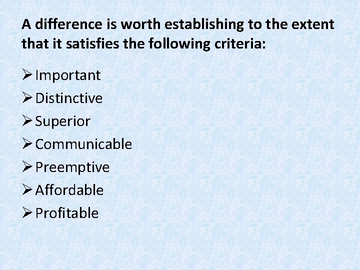 A difference is worth establishing to the extent that it satisfies the following criteria: A difference is worth establishing to the extent that it satisfies the following criteria: