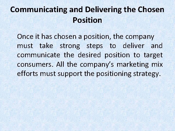 Communicating and Delivering the Chosen Position Once it has chosen a position, the company Communicating and Delivering the Chosen Position Once it has chosen a position, the company