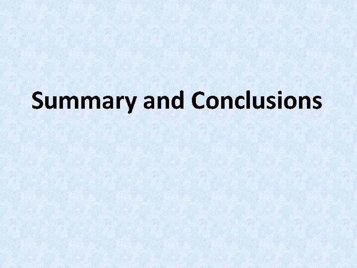 Summary and Conclusions Summary and Conclusions