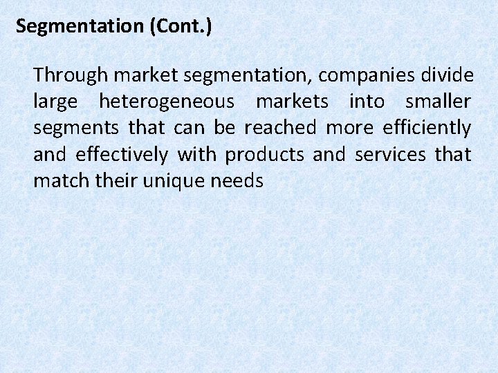 Segmentation (Cont. ) Through market segmentation, companies divide large heterogeneous markets into smaller segments Segmentation (Cont. ) Through market segmentation, companies divide large heterogeneous markets into smaller segments