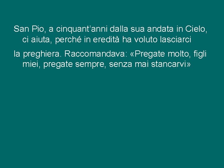 San Pio, a cinquant’anni dalla sua andata in Cielo, ci aiuta, perché in eredità