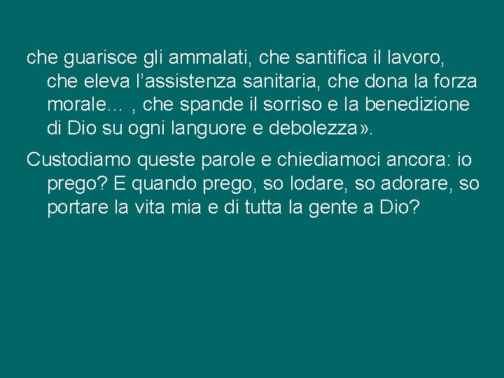 che guarisce gli ammalati, che santifica il lavoro, che eleva l’assistenza sanitaria, che dona