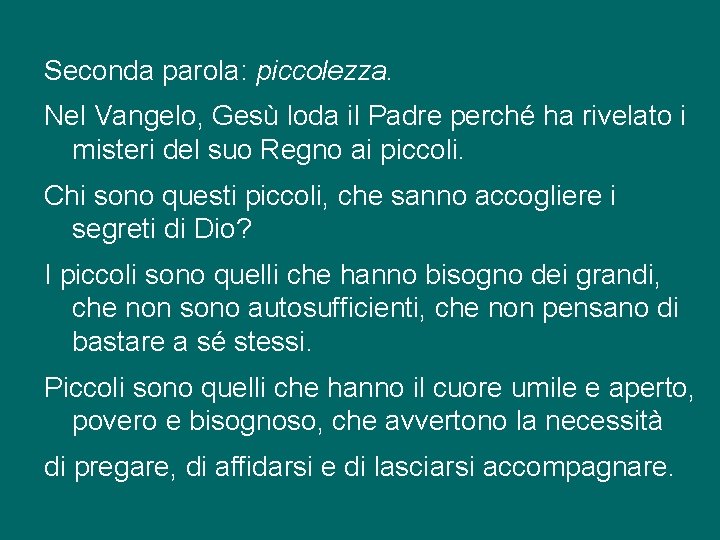 Seconda parola: piccolezza. Nel Vangelo, Gesù loda il Padre perché ha rivelato i misteri