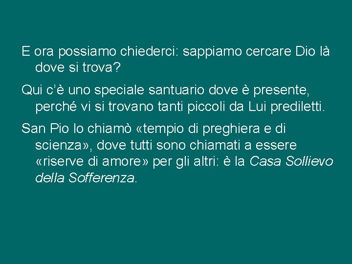 E ora possiamo chiederci: sappiamo cercare Dio là dove si trova? Qui c’è uno