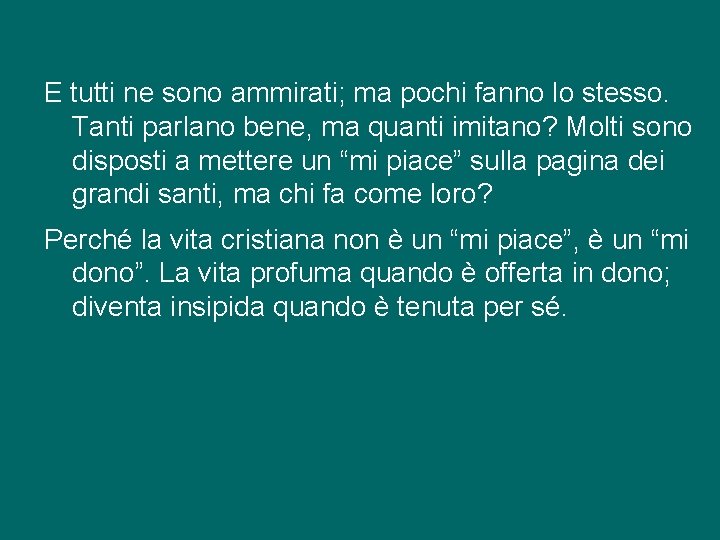 E tutti ne sono ammirati; ma pochi fanno lo stesso. Tanti parlano bene, ma