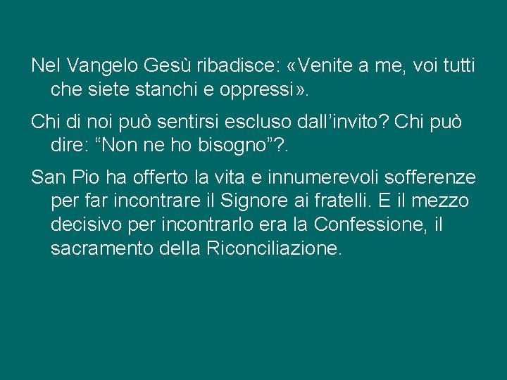 Nel Vangelo Gesù ribadisce: «Venite a me, voi tutti che siete stanchi e oppressi»