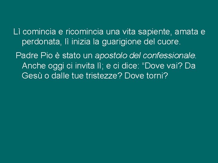 Lì comincia e ricomincia una vita sapiente, amata e perdonata, lì inizia la guarigione