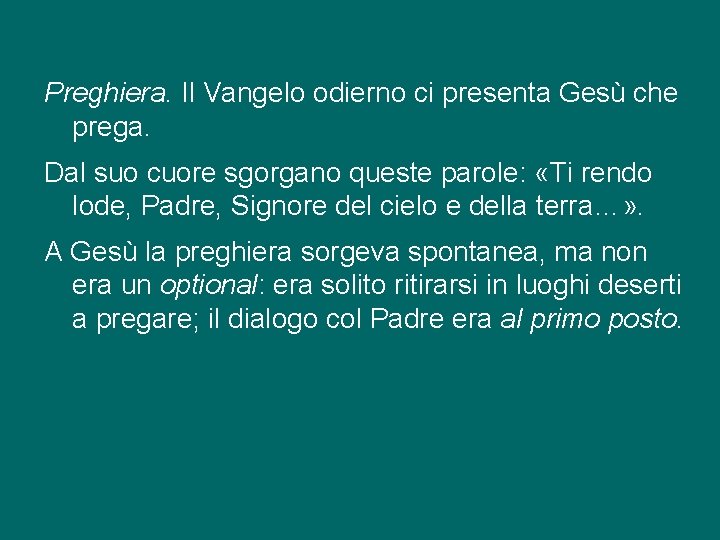 Preghiera. Il Vangelo odierno ci presenta Gesù che prega. Dal suo cuore sgorgano queste