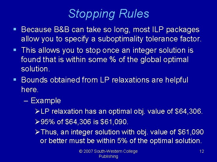 Stopping Rules § Because B&B can take so long, most ILP packages allow you