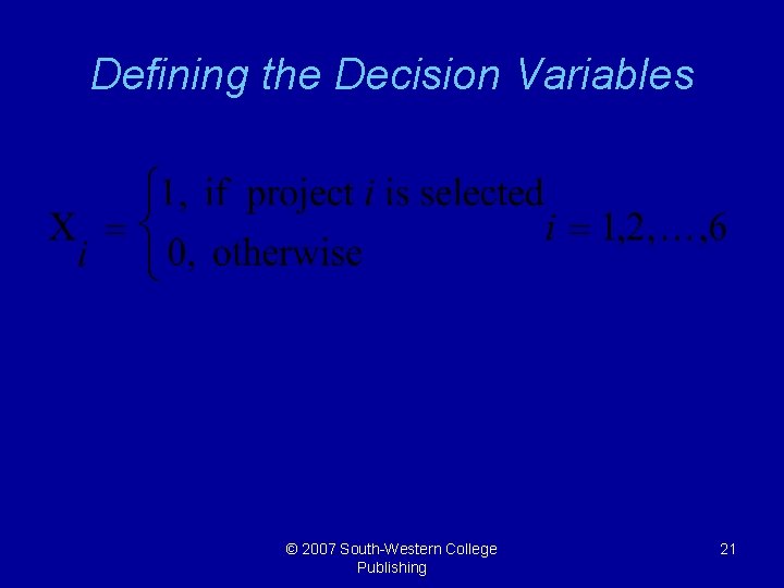 Defining the Decision Variables © 2007 South-Western College Publishing 21 