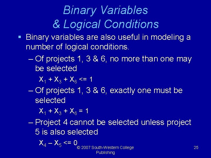 Binary Variables & Logical Conditions § Binary variables are also useful in modeling a