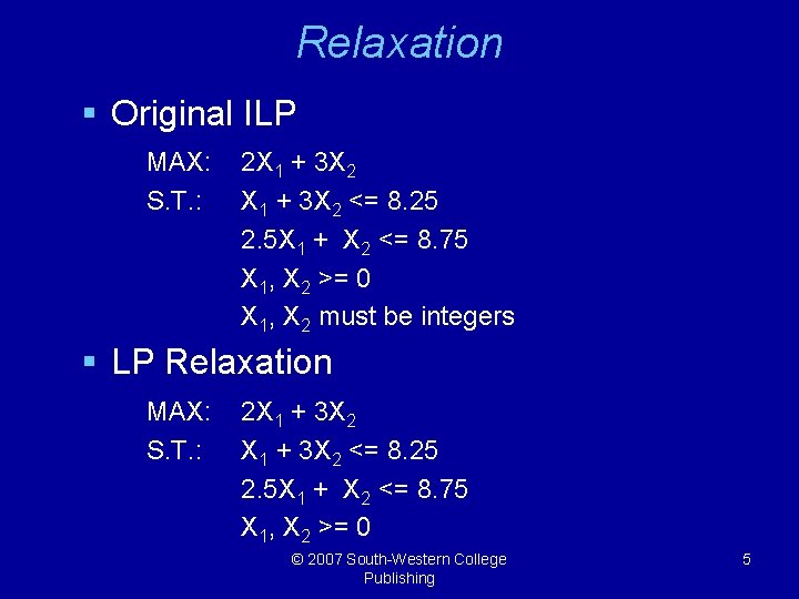 Relaxation § Original ILP MAX: S. T. : 2 X 1 + 3 X