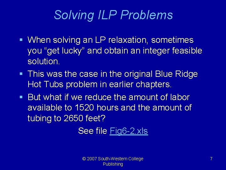 Solving ILP Problems § When solving an LP relaxation, sometimes you “get lucky” and