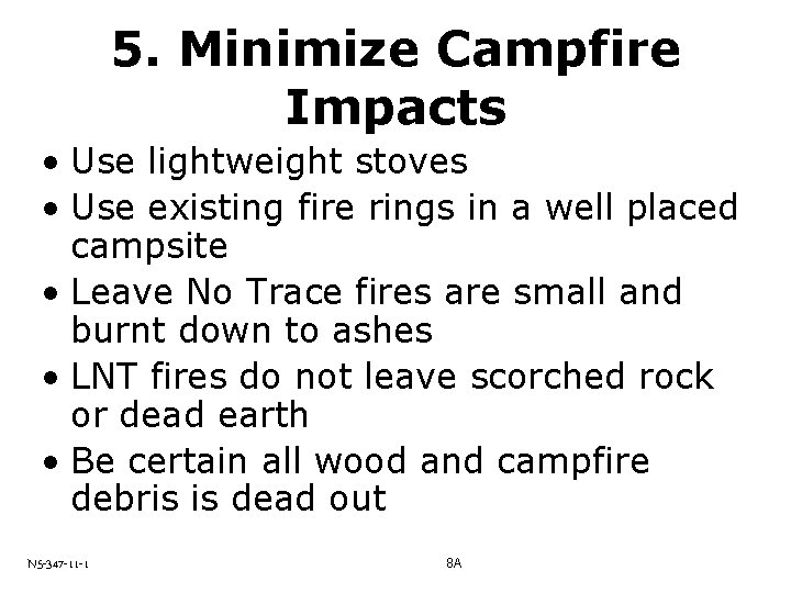 5. Minimize Campfire Impacts • Use lightweight stoves • Use existing fire rings in