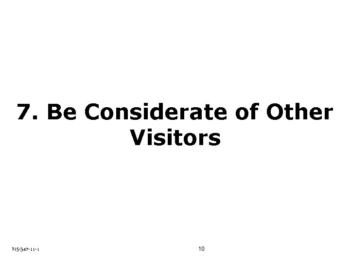 7. Be Considerate of Other Visitors N 5 -347 -11 -1 10 