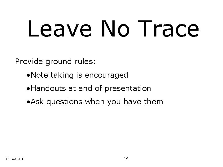 Leave No Trace Provide ground rules: • Note taking is encouraged • Handouts at