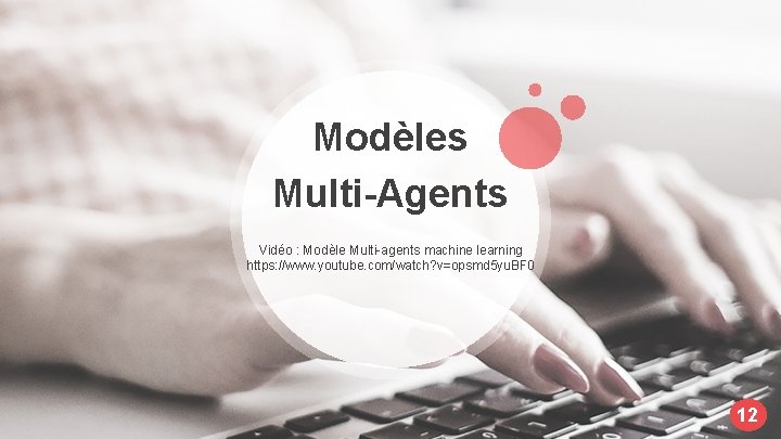 Modèles Multi-Agents Vidéo : Modèle Multi-agents machine learning https: //www. youtube. com/watch? v=opsmd 5