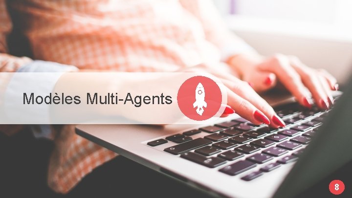 Modèles Multi-Agents 8 