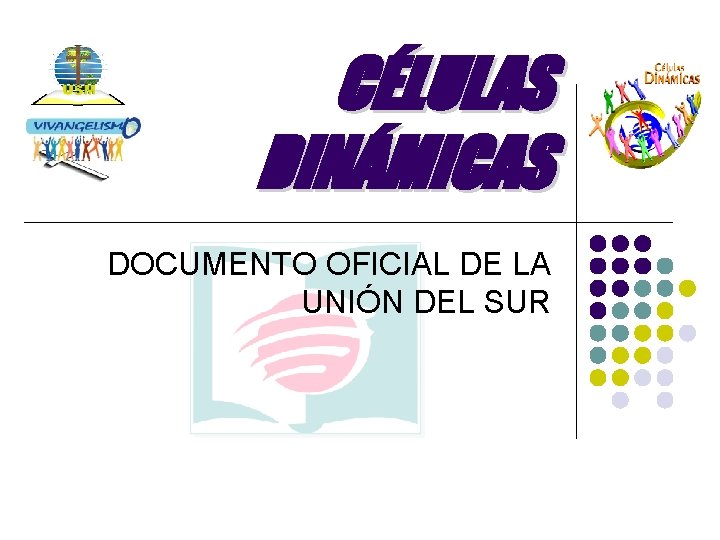 CÉLULAS DINÁMICAS DOCUMENTO OFICIAL DE LA UNIÓN DEL SUR CÉLULAS DINÁMICAS DOCUMENTO OFICIAL DE LA UNIÓN DEL SUR