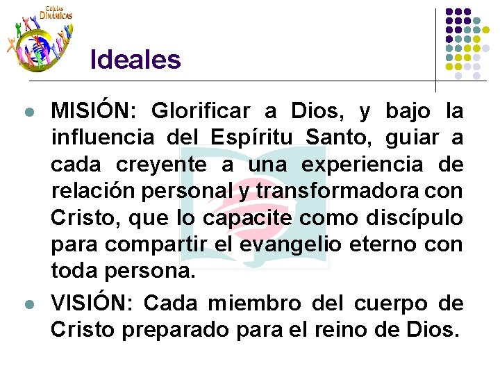 Ideales l l MISIÓN: Glorificar a Dios, y bajo la influencia del Espíritu Santo, Ideales l l MISIÓN: Glorificar a Dios, y bajo la influencia del Espíritu Santo,