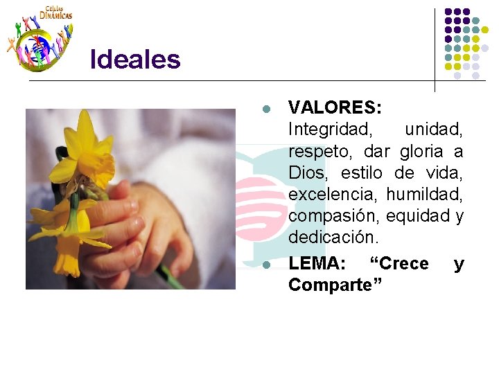 Ideales l l VALORES: Integridad, unidad, respeto, dar gloria a Dios, estilo de vida, Ideales l l VALORES: Integridad, unidad, respeto, dar gloria a Dios, estilo de vida,