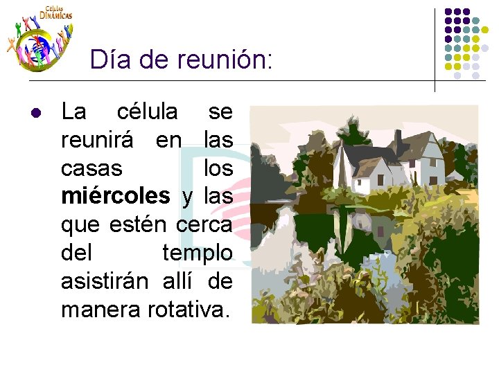 Día de reunión: l La célula se reunirá en las casas los miércoles y Día de reunión: l La célula se reunirá en las casas los miércoles y