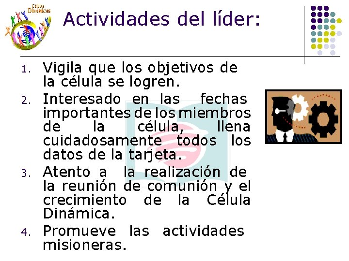 Actividades del líder: 1. 2. 3. 4. Vigila que los objetivos de la célula Actividades del líder: 1. 2. 3. 4. Vigila que los objetivos de la célula