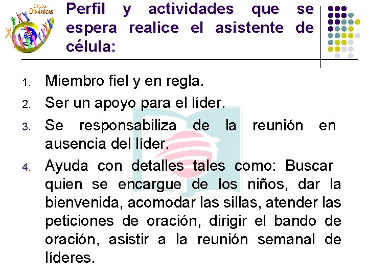 Perfil y actividades que se espera realice el asistente de célula: 1. 2. 3. Perfil y actividades que se espera realice el asistente de célula: 1. 2. 3.