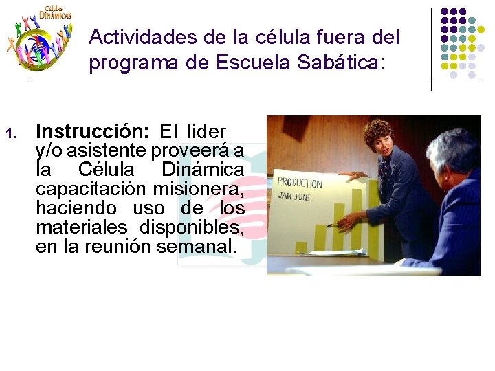 Actividades de la célula fuera del programa de Escuela Sabática: 1. Instrucción: El líder Actividades de la célula fuera del programa de Escuela Sabática: 1. Instrucción: El líder