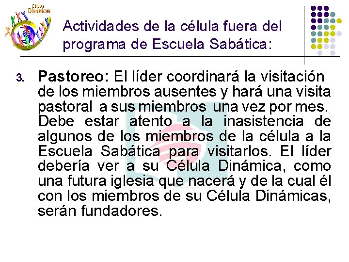 Actividades de la célula fuera del programa de Escuela Sabática: 3. Pastoreo: El líder Actividades de la célula fuera del programa de Escuela Sabática: 3. Pastoreo: El líder