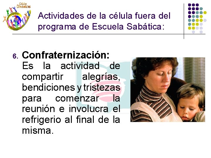 Actividades de la célula fuera del programa de Escuela Sabática: 6. Confraternización: Es la Actividades de la célula fuera del programa de Escuela Sabática: 6. Confraternización: Es la