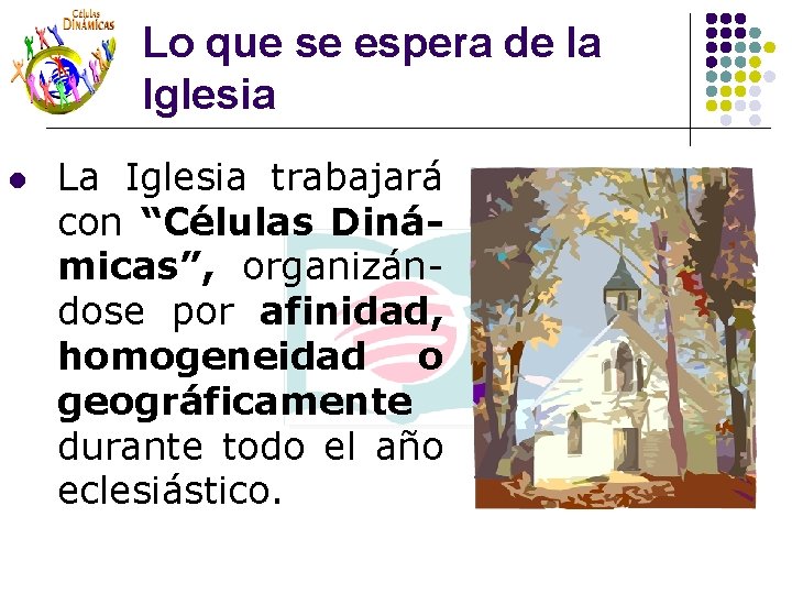 Lo que se espera de la Iglesia l La Iglesia trabajará con “Células Dinámicas”, Lo que se espera de la Iglesia l La Iglesia trabajará con “Células Dinámicas”,