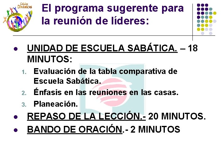 El programa sugerente para la reunión de líderes: UNIDAD DE ESCUELA SABÁTICA. – 18 El programa sugerente para la reunión de líderes: UNIDAD DE ESCUELA SABÁTICA. – 18