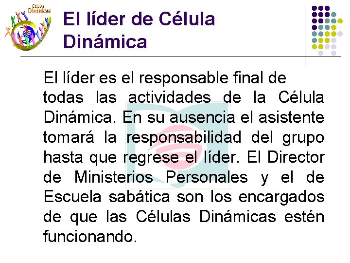 El líder de Célula Dinámica El líder es el responsable final de todas las El líder de Célula Dinámica El líder es el responsable final de todas las