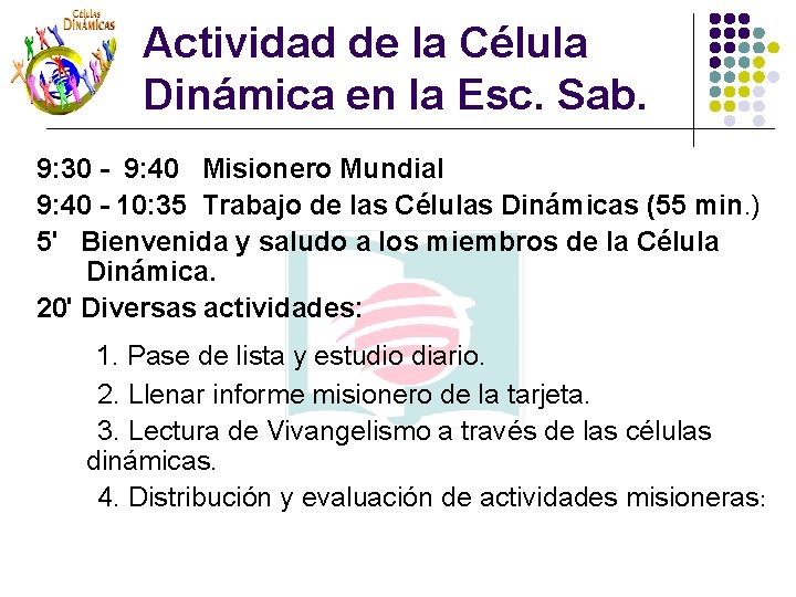 Actividad de la Célula Dinámica en la Esc. Sab. 9: 30 - 9: 40 Actividad de la Célula Dinámica en la Esc. Sab. 9: 30 - 9: 40