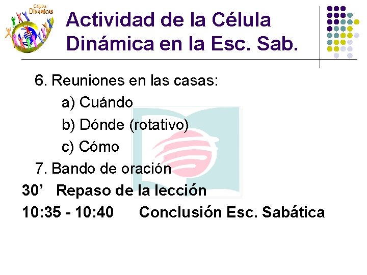 Actividad de la Célula Dinámica en la Esc. Sab. 6. Reuniones en las casas: Actividad de la Célula Dinámica en la Esc. Sab. 6. Reuniones en las casas: