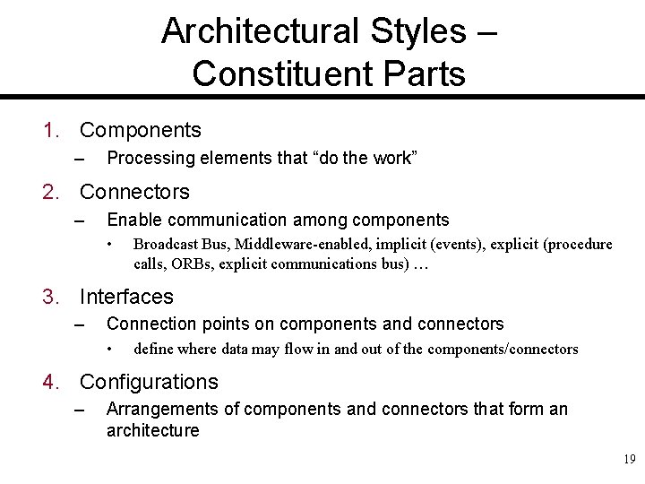 Architectural Styles – Constituent Parts 1. Components – Processing elements that “do the work”