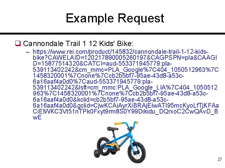 Example Request q Cannondale Trail 1 12 Kids' Bike: – https: //www. rei. com/product/145832/cannondale-trail-1