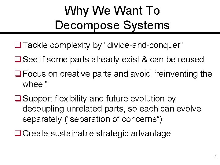 Why We Want To Decompose Systems q Tackle complexity by “divide-and-conquer” q See if