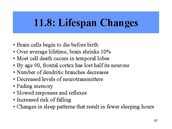 11. 8: Lifespan Changes • Brain cells begin to die before birth • Over