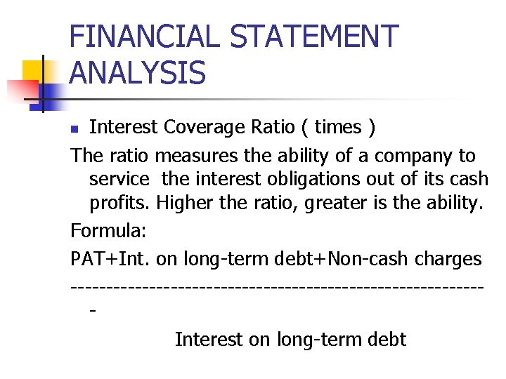 FINANCIAL STATEMENT ANALYSIS Interest Coverage Ratio ( times ) The ratio measures the ability FINANCIAL STATEMENT ANALYSIS Interest Coverage Ratio ( times ) The ratio measures the ability