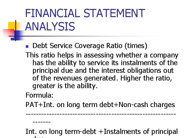 FINANCIAL STATEMENT ANALYSIS Debt Service Coverage Ratio (times) This ratio helps in assessing whether