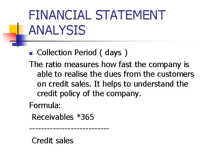 FINANCIAL STATEMENT ANALYSIS Collection Period ( days ) The ratio measures how fast the
