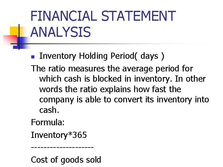 FINANCIAL STATEMENT ANALYSIS Inventory Holding Period( days ) The ratio measures the average period