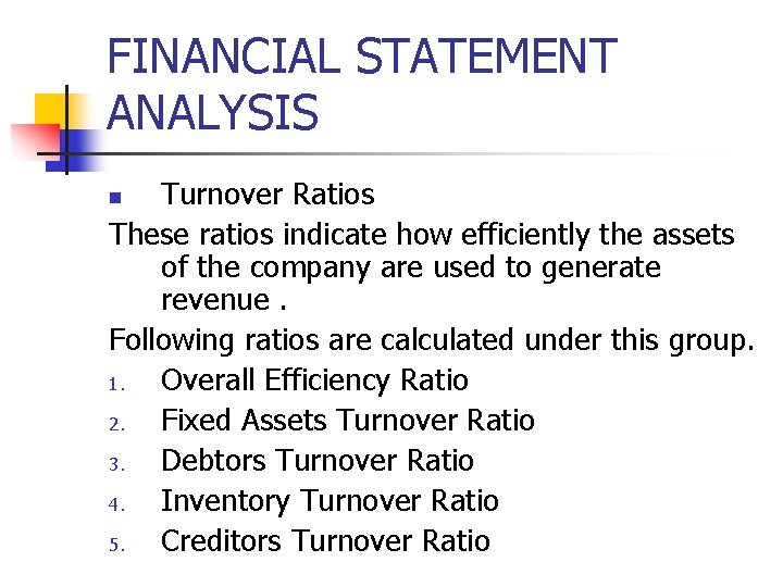 FINANCIAL STATEMENT ANALYSIS Turnover Ratios These ratios indicate how efficiently the assets of the