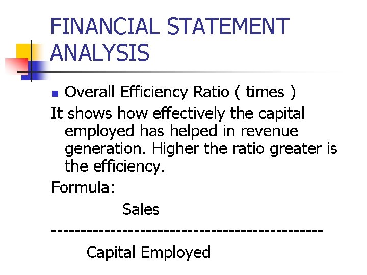 FINANCIAL STATEMENT ANALYSIS Overall Efficiency Ratio ( times ) It shows how effectively the