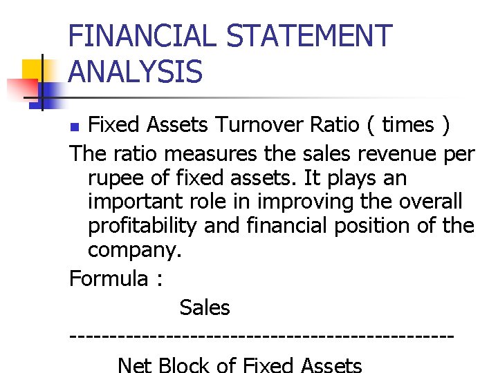 FINANCIAL STATEMENT ANALYSIS Fixed Assets Turnover Ratio ( times ) The ratio measures the FINANCIAL STATEMENT ANALYSIS Fixed Assets Turnover Ratio ( times ) The ratio measures the