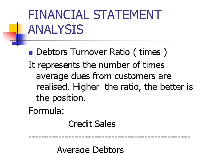 FINANCIAL STATEMENT ANALYSIS Debtors Turnover Ratio ( times ) It represents the number of