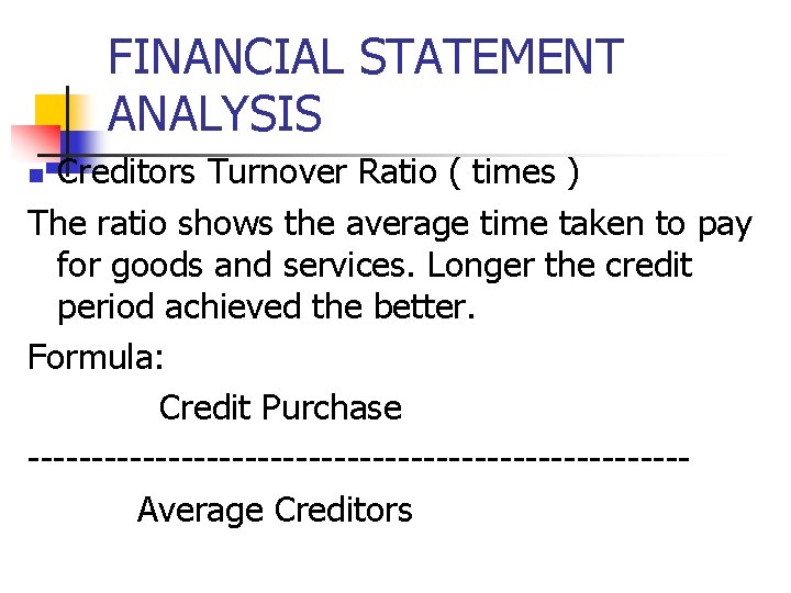 FINANCIAL STATEMENT ANALYSIS Creditors Turnover Ratio ( times ) The ratio shows the average