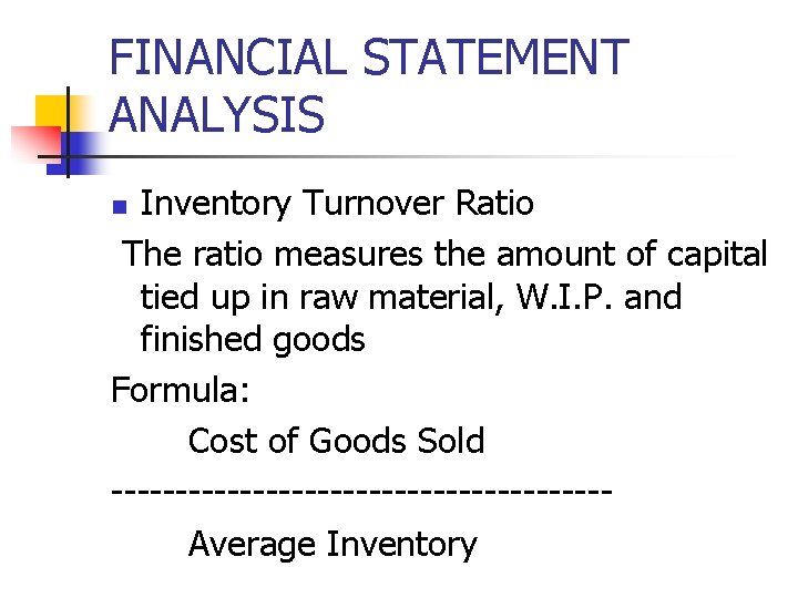 FINANCIAL STATEMENT ANALYSIS Inventory Turnover Ratio The ratio measures the amount of capital tied